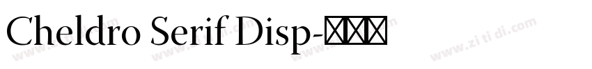 Cheldro Serif Disp字体转换 Cheldro Serif Disp字体转换